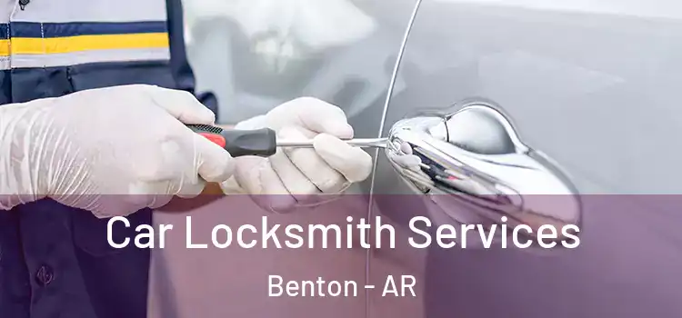 Car Locksmith Services Benton - AR